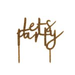 GOLD ACRYLIC LETS PARTY CAKE TOPPER